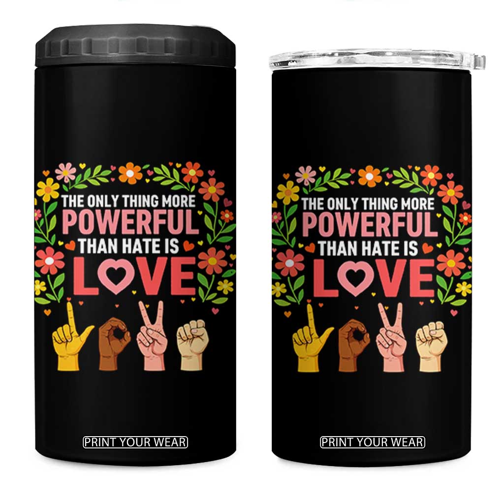 The Only Thing More Powerful Than Hate Is Love Floral Diversity 4 in 1 Can Cooler Tumbler LOVE Hand Sign Language Bunny Inspirational Quote TS02 One Size: 16 oz Black Print Your Wear