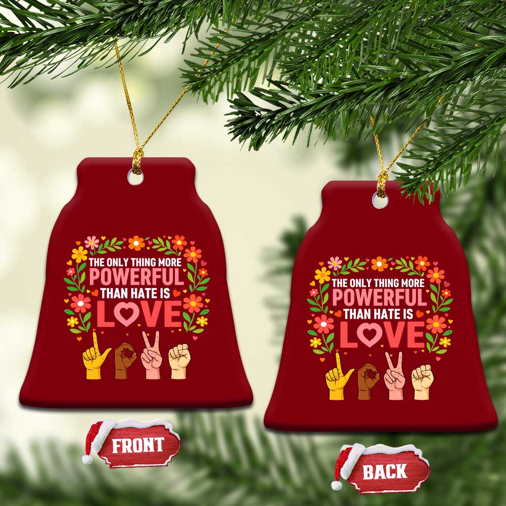 The Only Thing More Powerful Than Hate Is Love Floral Diversity Ceramic Ornament LOVE Hand Sign Language Bunny Inspirational Quote TS02 Print Your Wear