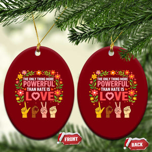 The Only Thing More Powerful Than Hate Is Love Floral Diversity Ceramic Ornament LOVE Hand Sign Language Bunny Inspirational Quote TS02 Print Your Wear