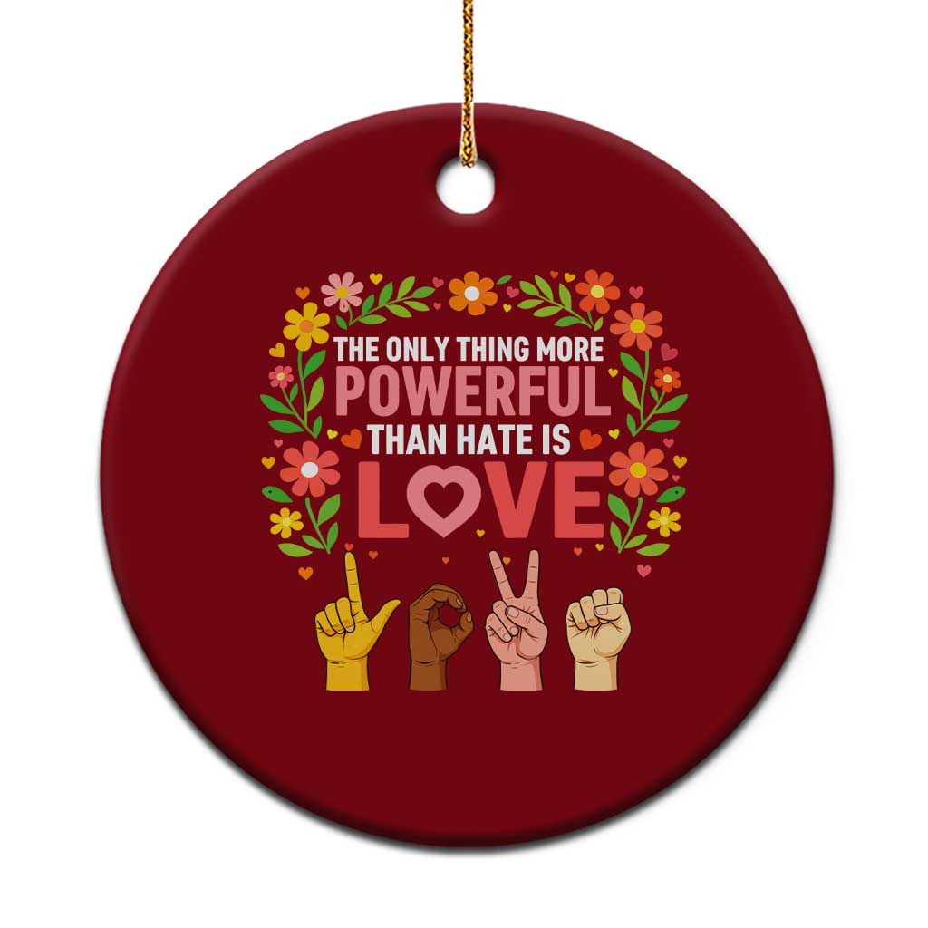 The Only Thing More Powerful Than Hate Is Love Floral Diversity Ceramic Ornament LOVE Hand Sign Language Bunny Inspirational Quote TS02 1pc Red Print Your Wear