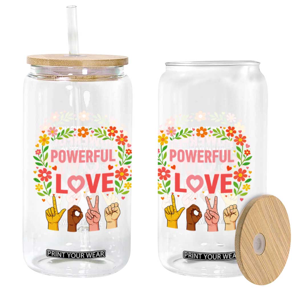 The Only Thing More Powerful Than Hate Is Love Floral Diversity Glass Can LOVE Hand Sign Language Bunny Inspirational Quote TS02 Print Your Wear