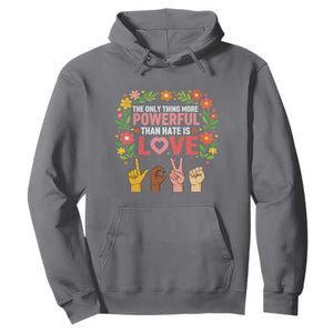 The Only Thing More Powerful Than Hate Is Love Floral Diversity Hoodie LOVE Hand Sign Language Bunny Inspirational Quote TS02 Charcoal Print Your Wear