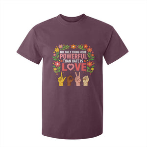 The Only Thing More Powerful Than Hate Is Love Floral Diversity T Shirt For Kid LOVE Hand Sign Language Bunny Inspirational Quote TS02 Maroon Print Your Wear