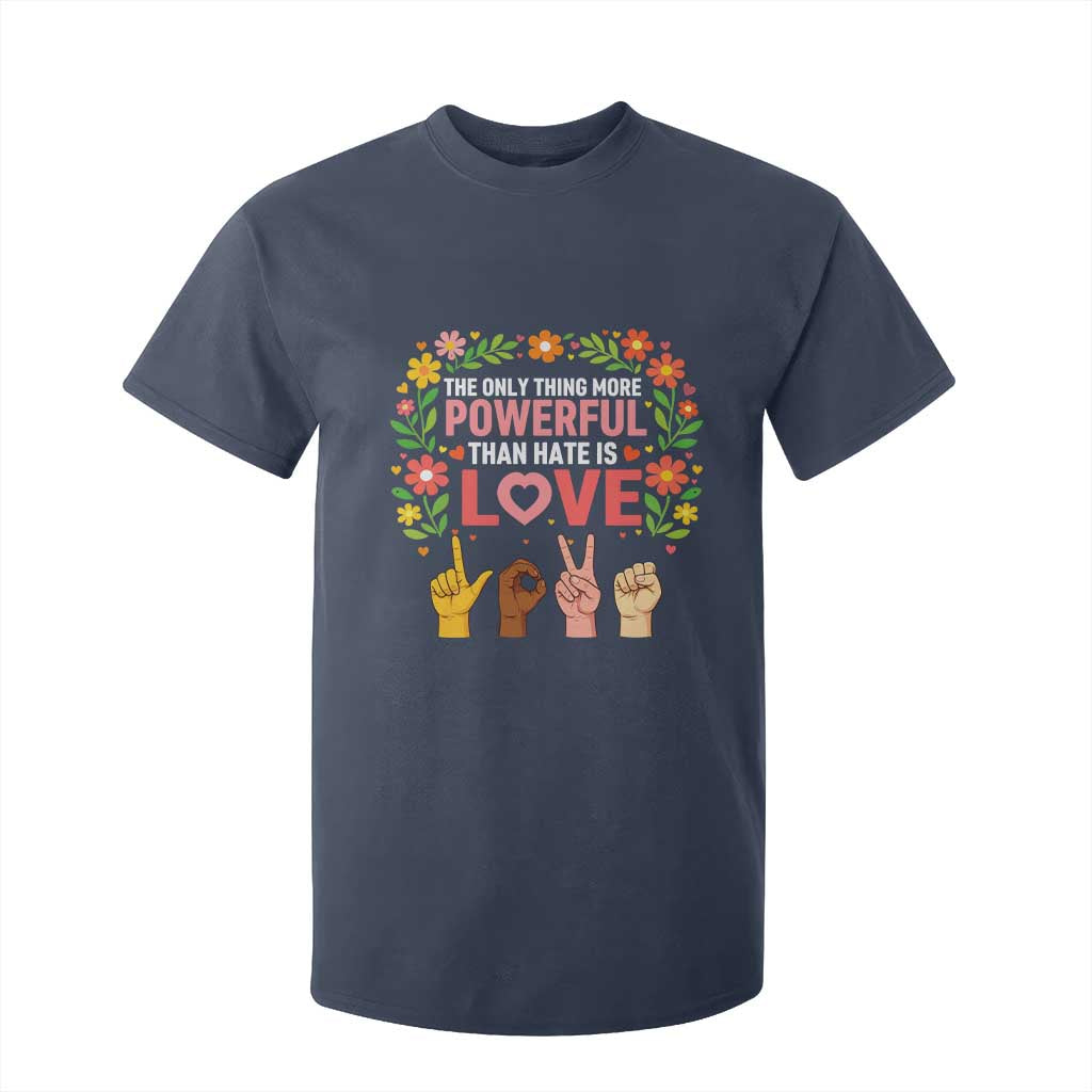 The Only Thing More Powerful Than Hate Is Love Floral Diversity T Shirt For Kid LOVE Hand Sign Language Bunny Inspirational Quote TS02 Navy Print Your Wear
