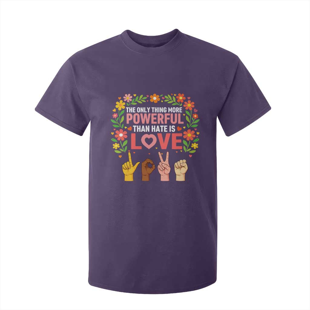 The Only Thing More Powerful Than Hate Is Love Floral Diversity T Shirt For Kid LOVE Hand Sign Language Bunny Inspirational Quote TS02 Purple Print Your Wear