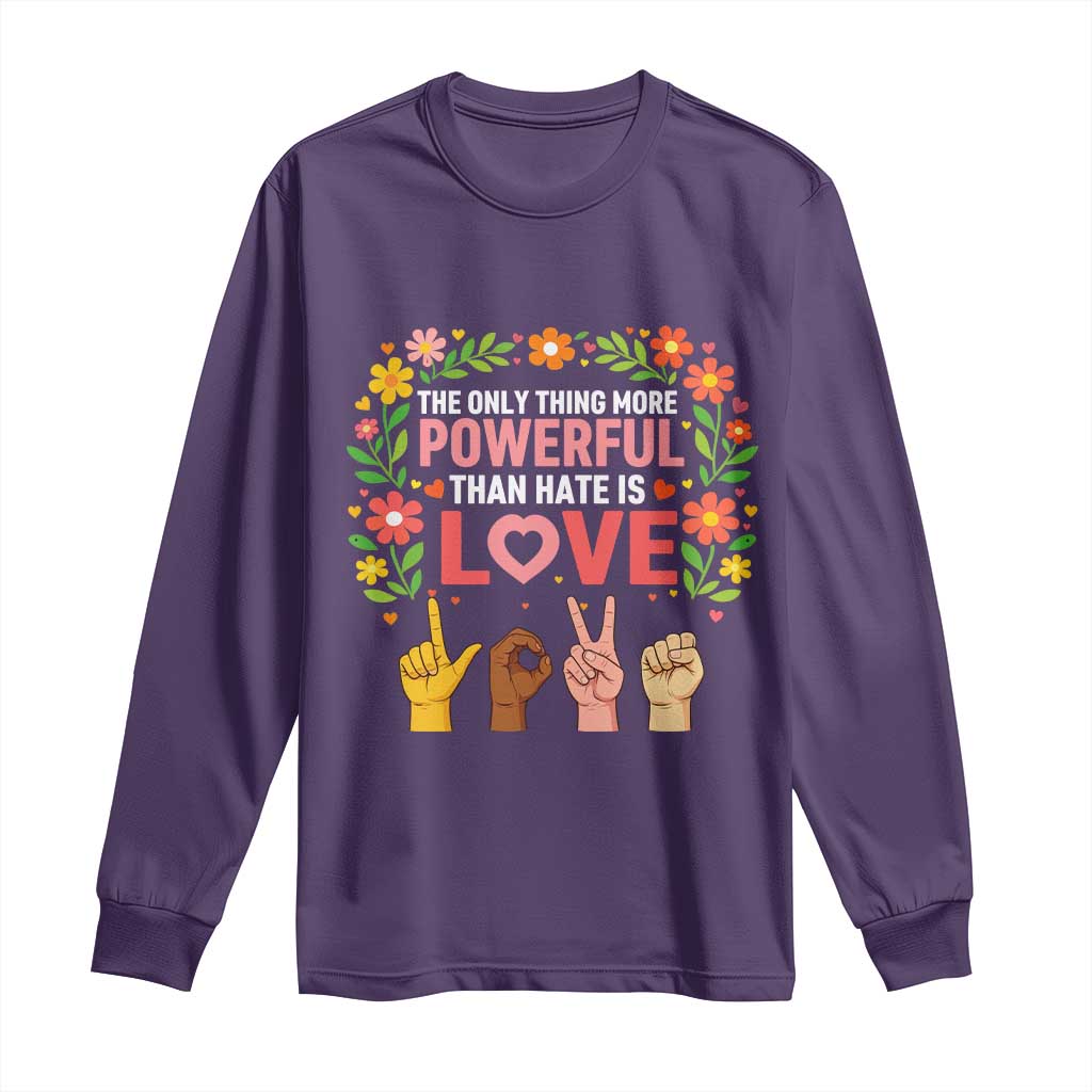 The Only Thing More Powerful Than Hate Is Love Floral Diversity Long Sleeve Shirt LOVE Hand Sign Language Bunny Inspirational Quote TS02 Purple Print Your Wear