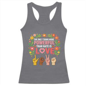 The Only Thing More Powerful Than Hate Is Love Floral Diversity Racerback Tank Top LOVE Hand Sign Language Bunny Inspirational Quote TS02 Charcoal Print Your Wear