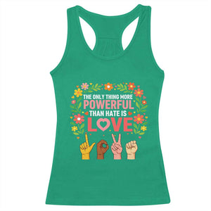 The Only Thing More Powerful Than Hate Is Love Floral Diversity Racerback Tank Top LOVE Hand Sign Language Bunny Inspirational Quote TS02 Irish Green Print Your Wear
