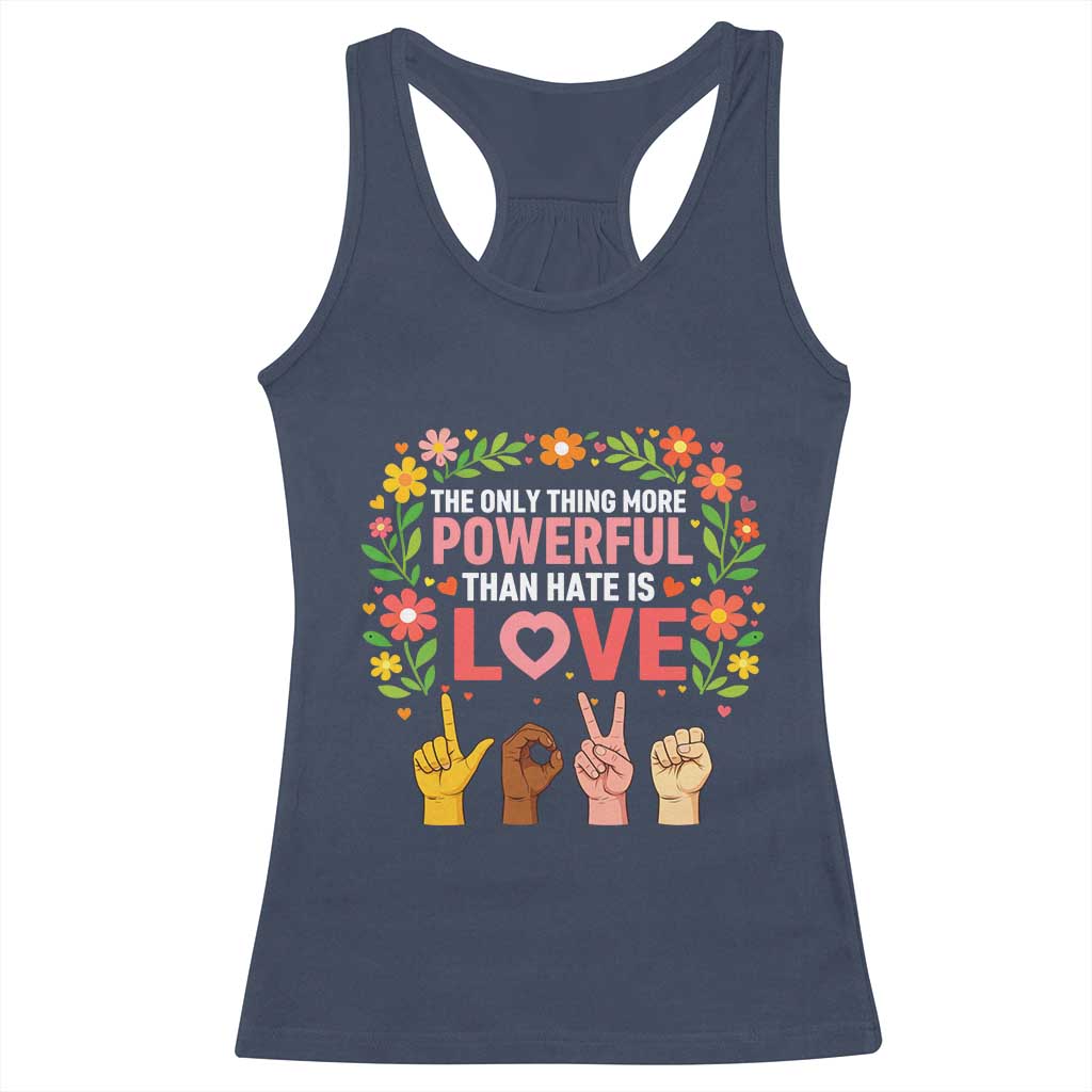 The Only Thing More Powerful Than Hate Is Love Floral Diversity Racerback Tank Top LOVE Hand Sign Language Bunny Inspirational Quote TS02 Navy Print Your Wear