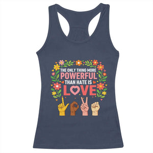 The Only Thing More Powerful Than Hate Is Love Floral Diversity Racerback Tank Top LOVE Hand Sign Language Bunny Inspirational Quote TS02 Navy Print Your Wear