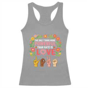The Only Thing More Powerful Than Hate Is Love Floral Diversity Racerback Tank Top LOVE Hand Sign Language Bunny Inspirational Quote TS02 Sport Gray Print Your Wear