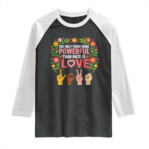 The Only Thing More Powerful Than Hate Is Love Floral Diversity Raglan Shirt LOVE Hand Sign Language Bunny Inspirational Quote TS02 Black White Print Your Wear