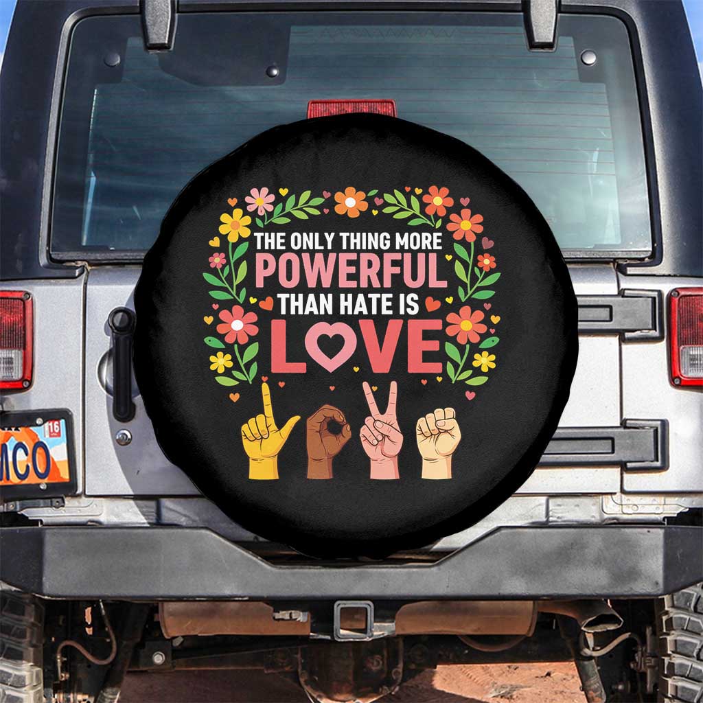 The Only Thing More Powerful Than Hate Is Love Floral Diversity Spare Tire Cover LOVE Hand Sign Language Bunny Inspirational Quote TS02 No hole Black Print Your Wear