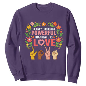 The Only Thing More Powerful Than Hate Is Love Floral Diversity Sweatshirt LOVE Hand Sign Language Bunny Inspirational Quote TS02 Purple Print Your Wear