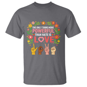 The Only Thing More Powerful Than Hate Is Love Floral Diversity T Shirt LOVE Hand Sign Language Bunny Inspirational Quote TS02 Charcoal Print Your Wear