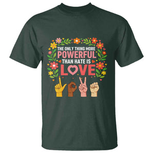 The Only Thing More Powerful Than Hate Is Love Floral Diversity T Shirt LOVE Hand Sign Language Bunny Inspirational Quote TS02 Dark Forest Green Print Your Wear