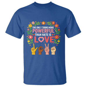 The Only Thing More Powerful Than Hate Is Love Floral Diversity T Shirt LOVE Hand Sign Language Bunny Inspirational Quote TS02 Royal Blue Print Your Wear