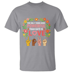 The Only Thing More Powerful Than Hate Is Love Floral Diversity T Shirt LOVE Hand Sign Language Bunny Inspirational Quote TS02 Sport Gray Print Your Wear