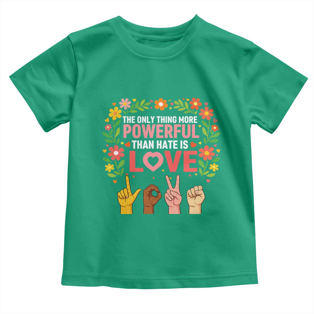 The Only Thing More Powerful Than Hate Is Love Floral Diversity Toddler T Shirt LOVE Hand Sign Language Bunny Inspirational Quote TS02 Irish Green Print Your Wear