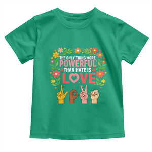 The Only Thing More Powerful Than Hate Is Love Floral Diversity Toddler T Shirt LOVE Hand Sign Language Bunny Inspirational Quote TS02 Irish Green Print Your Wear