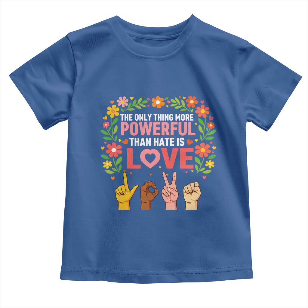 The Only Thing More Powerful Than Hate Is Love Floral Diversity Toddler T Shirt LOVE Hand Sign Language Bunny Inspirational Quote TS02 Royal Blue Print Your Wear