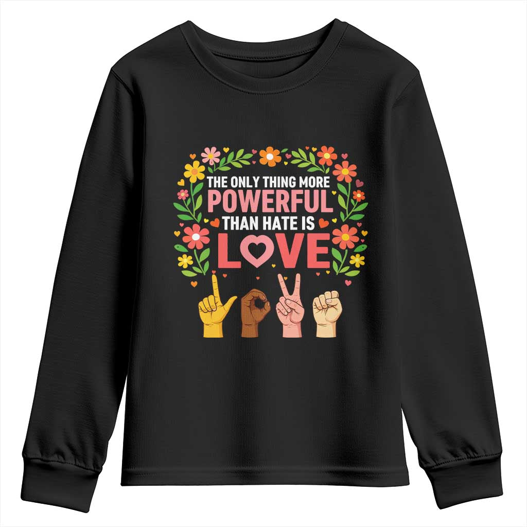 The Only Thing More Powerful Than Hate Is Love Floral Diversity Youth Sweatshirt LOVE Hand Sign Language Bunny Inspirational Quote TS02 Black Print Your Wear