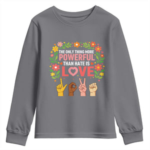 The Only Thing More Powerful Than Hate Is Love Floral Diversity Youth Sweatshirt LOVE Hand Sign Language Bunny Inspirational Quote TS02 Charcoal Print Your Wear
