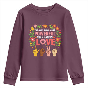 The Only Thing More Powerful Than Hate Is Love Floral Diversity Youth Sweatshirt LOVE Hand Sign Language Bunny Inspirational Quote TS02 Maroon Print Your Wear