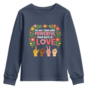 The Only Thing More Powerful Than Hate Is Love Floral Diversity Youth Sweatshirt LOVE Hand Sign Language Bunny Inspirational Quote TS02 Navy Print Your Wear