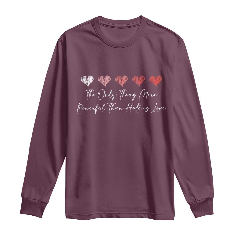 The Only Thing More Powerful Than Hate Is Love Long Sleeve Shirt Red Hearts Elegant Bunny Inspirational Quote TS02 Maroon Print Your Wear