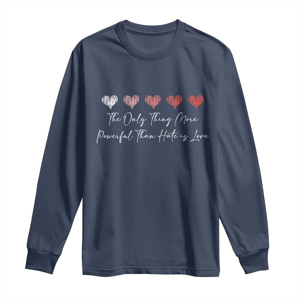 The Only Thing More Powerful Than Hate Is Love Long Sleeve Shirt Red Hearts Elegant Bunny Inspirational Quote TS02 Navy Print Your Wear