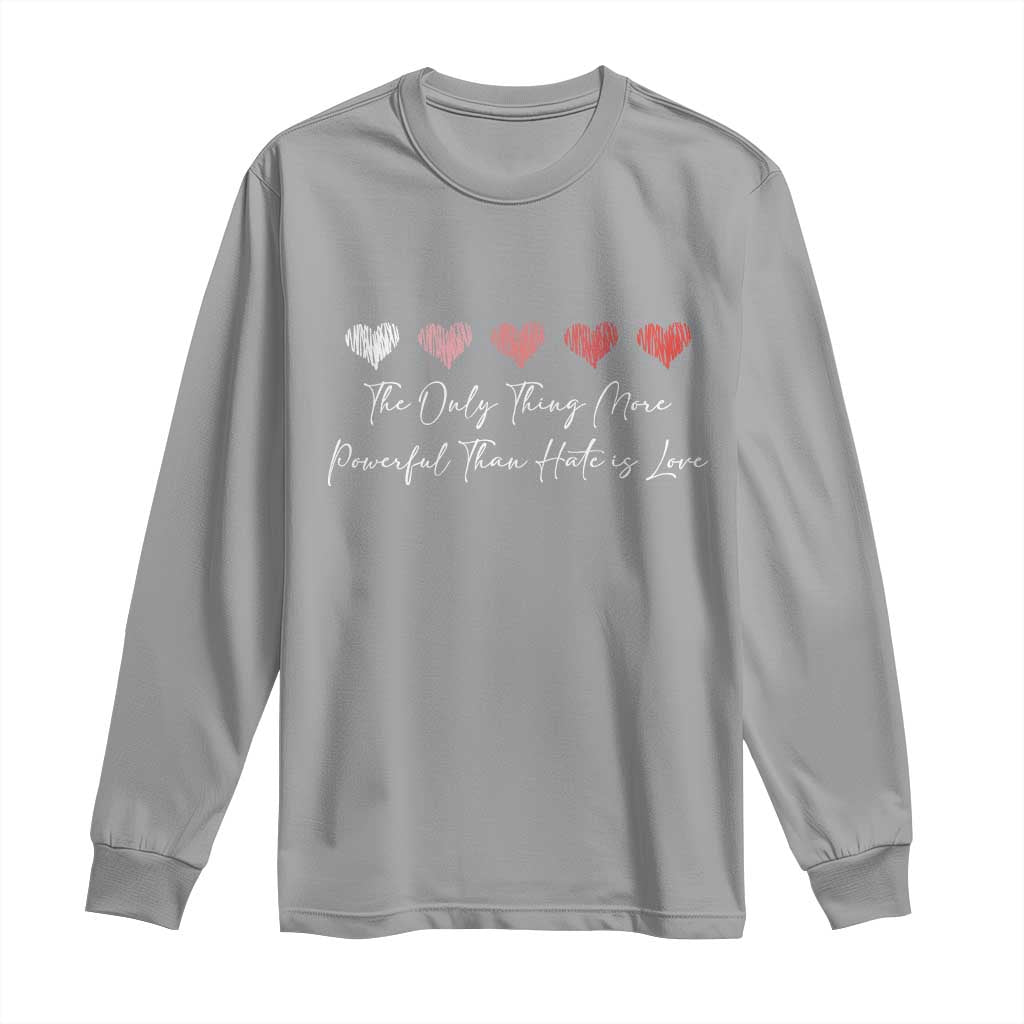 The Only Thing More Powerful Than Hate Is Love Long Sleeve Shirt Red Hearts Elegant Bunny Inspirational Quote TS02 Sport Gray Print Your Wear