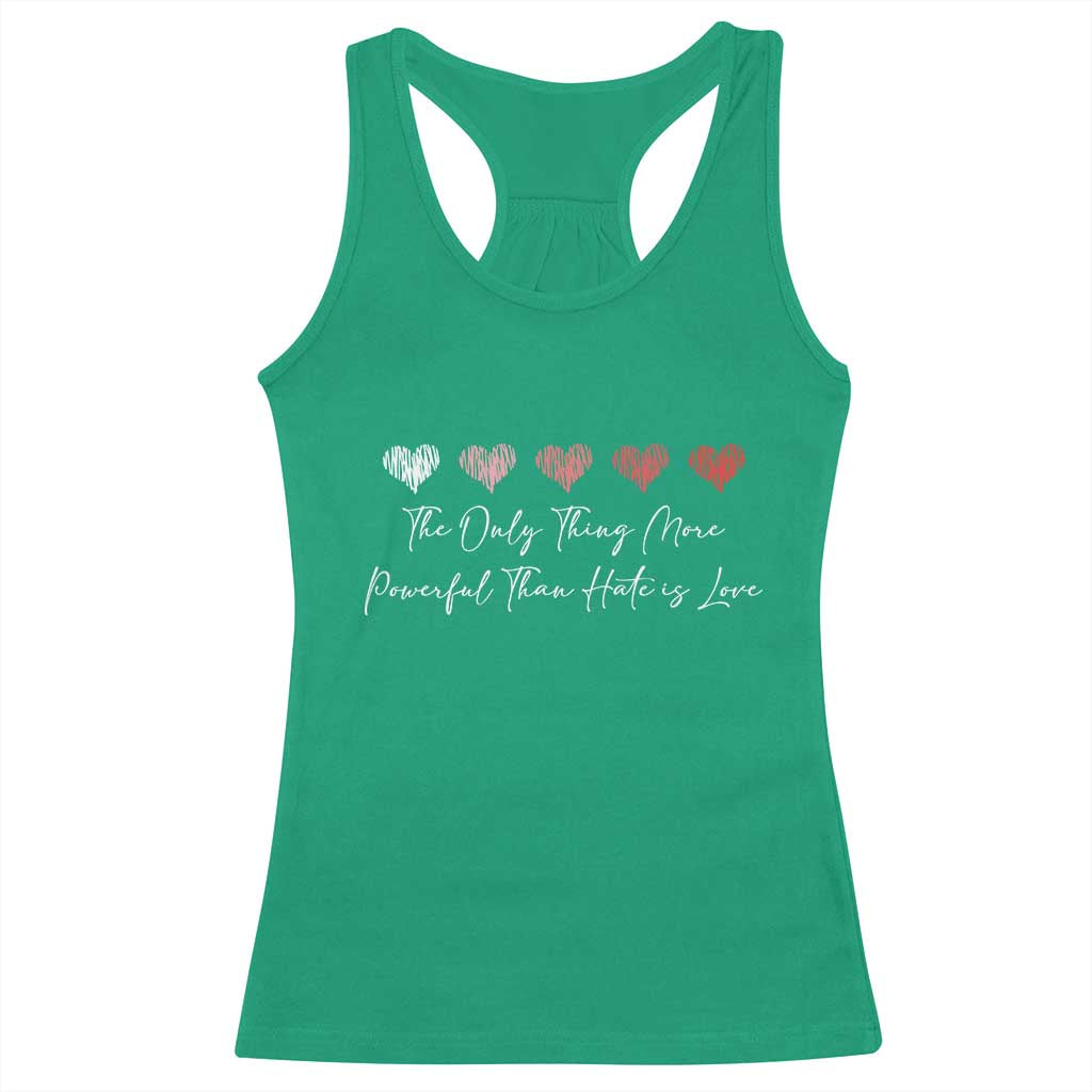 The Only Thing More Powerful Than Hate Is Love Racerback Tank Top Red Hearts Elegant Bunny Inspirational Quote TS02 Irish Green Print Your Wear