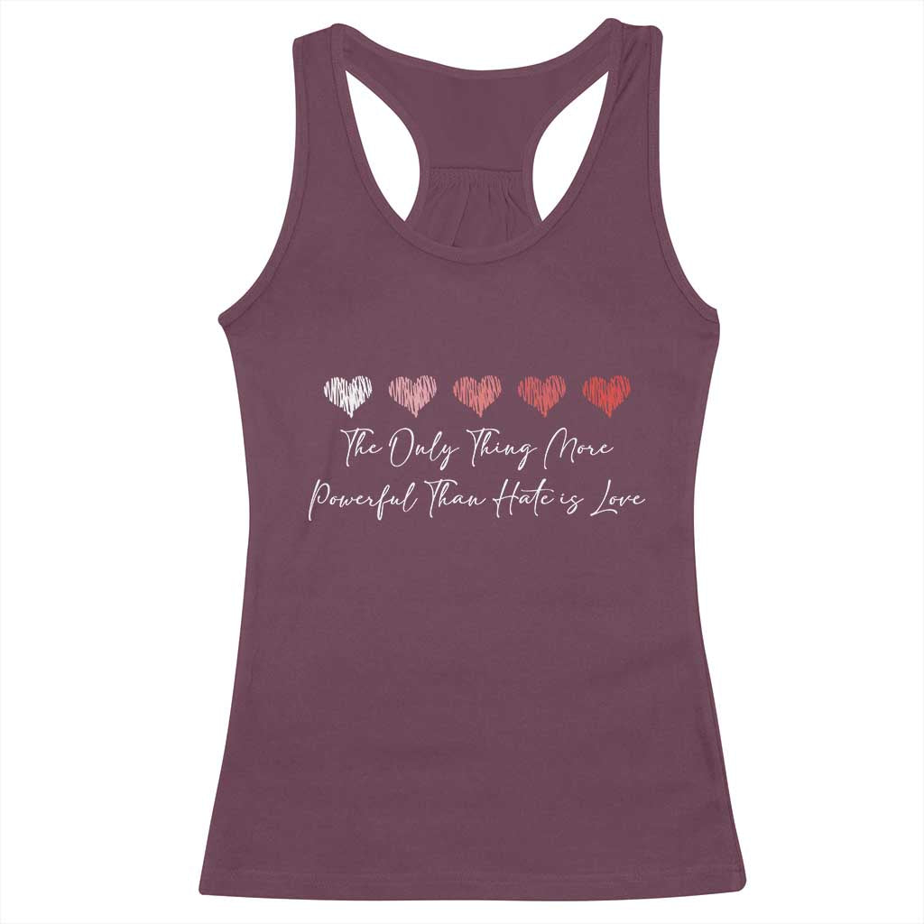 The Only Thing More Powerful Than Hate Is Love Racerback Tank Top Red Hearts Elegant Bunny Inspirational Quote TS02 Maroon Print Your Wear