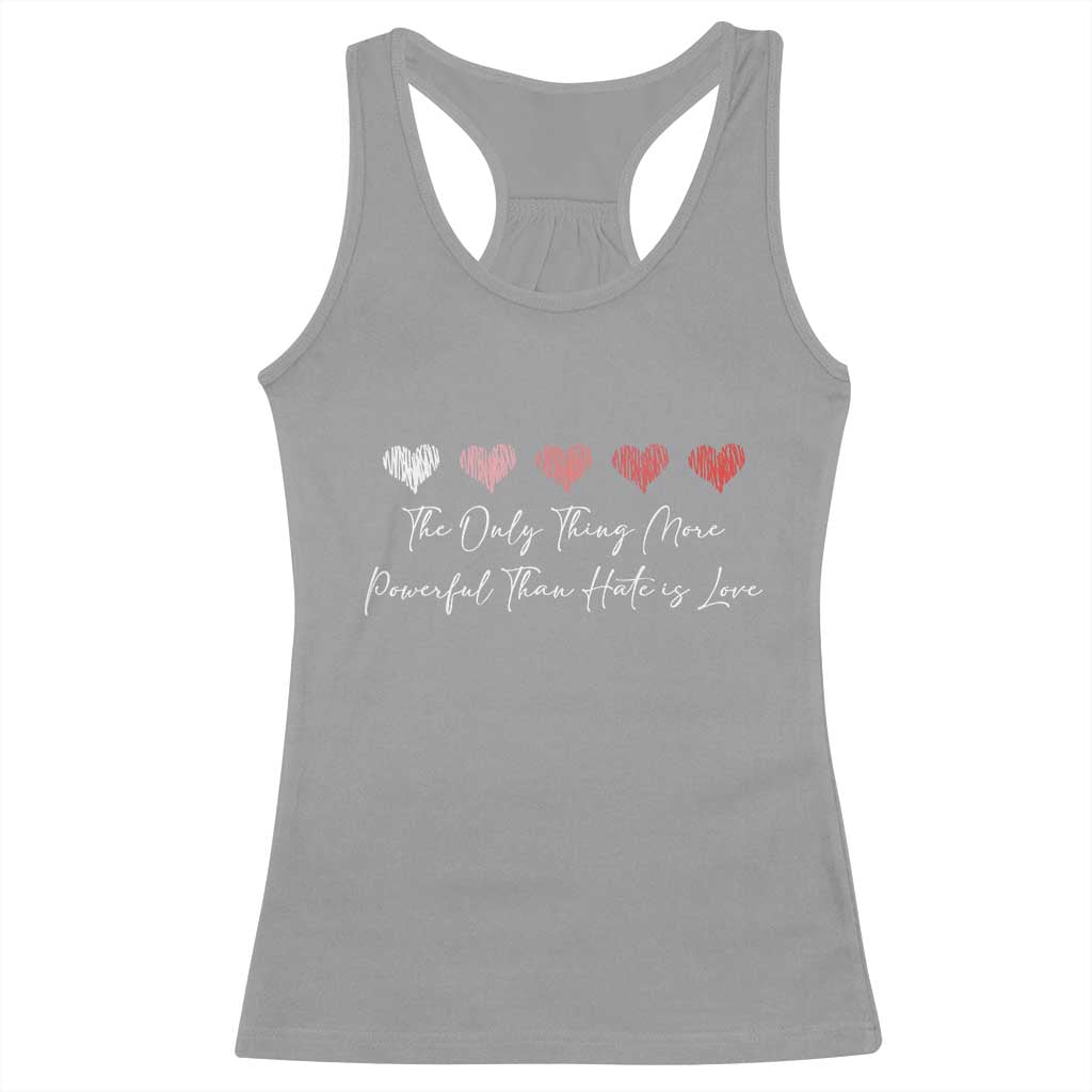 The Only Thing More Powerful Than Hate Is Love Racerback Tank Top Red Hearts Elegant Bunny Inspirational Quote TS02 Sport Gray Print Your Wear