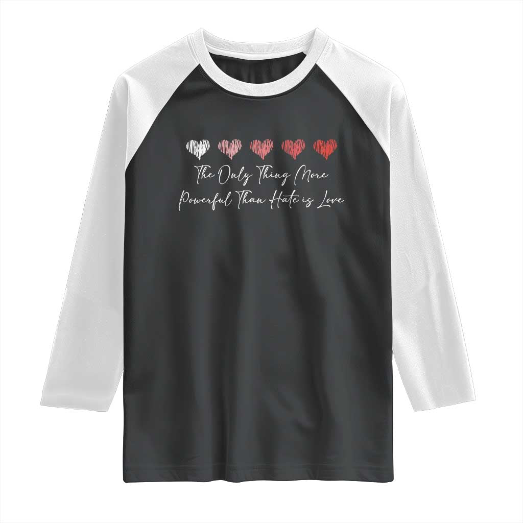 The Only Thing More Powerful Than Hate Is Love Raglan Shirt Red Hearts Elegant Bunny Inspirational Quote TS02 Black White Print Your Wear