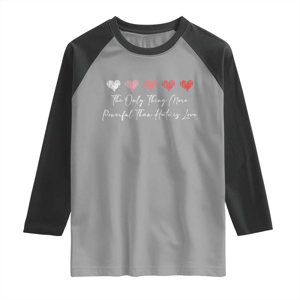 The Only Thing More Powerful Than Hate Is Love Raglan Shirt Red Hearts Elegant Bunny Inspirational Quote TS02 Sport Gray Black Print Your Wear