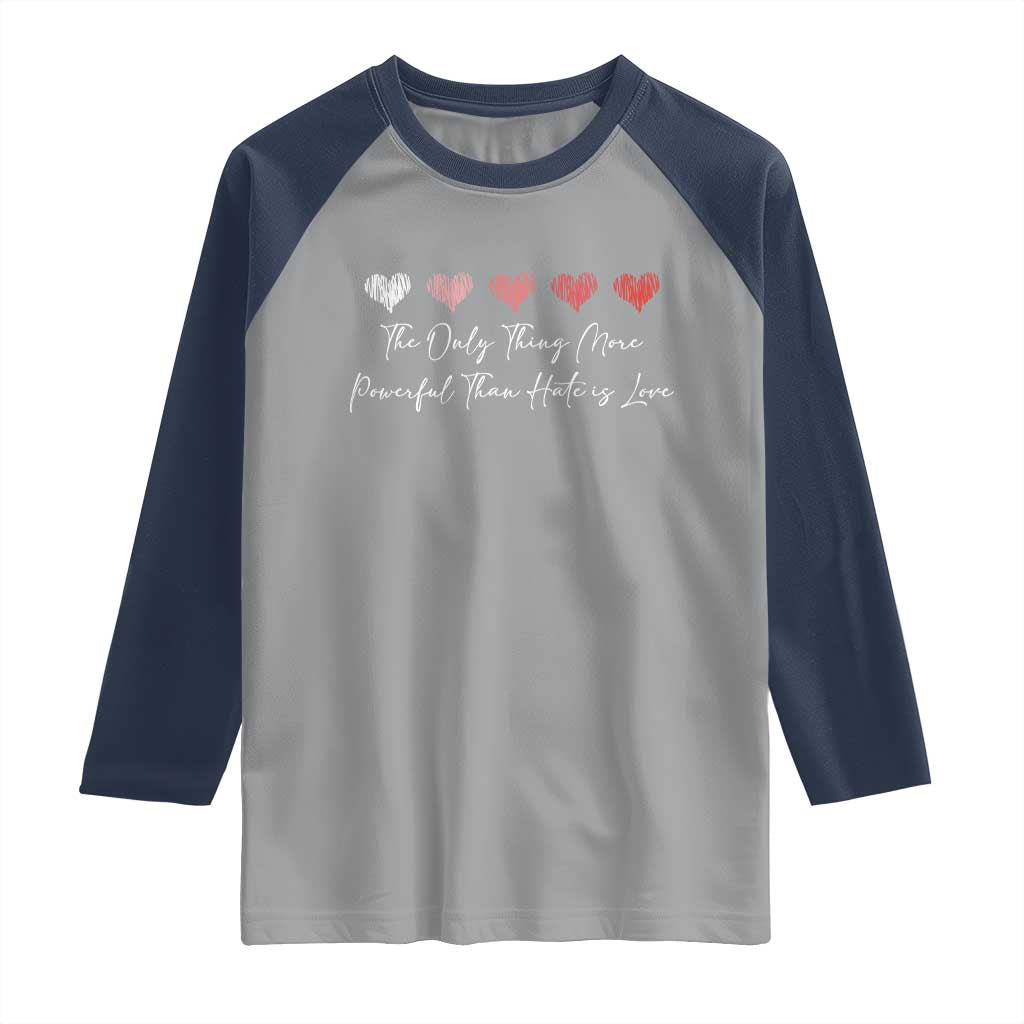 The Only Thing More Powerful Than Hate Is Love Raglan Shirt Red Hearts Elegant Bunny Inspirational Quote TS02 Sport Gray Navy Print Your Wear