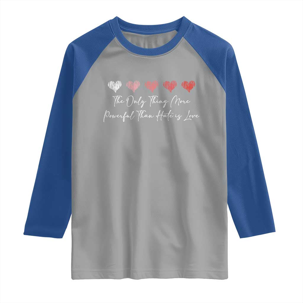 The Only Thing More Powerful Than Hate Is Love Raglan Shirt Red Hearts Elegant Bunny Inspirational Quote TS02 Sport Gray Royal Print Your Wear