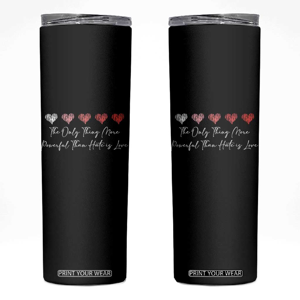 The Only Thing More Powerful Than Hate Is Love Skinny Tumbler Red Hearts Elegant Bunny Inspirational Quote TS02 Black Print Your Wear