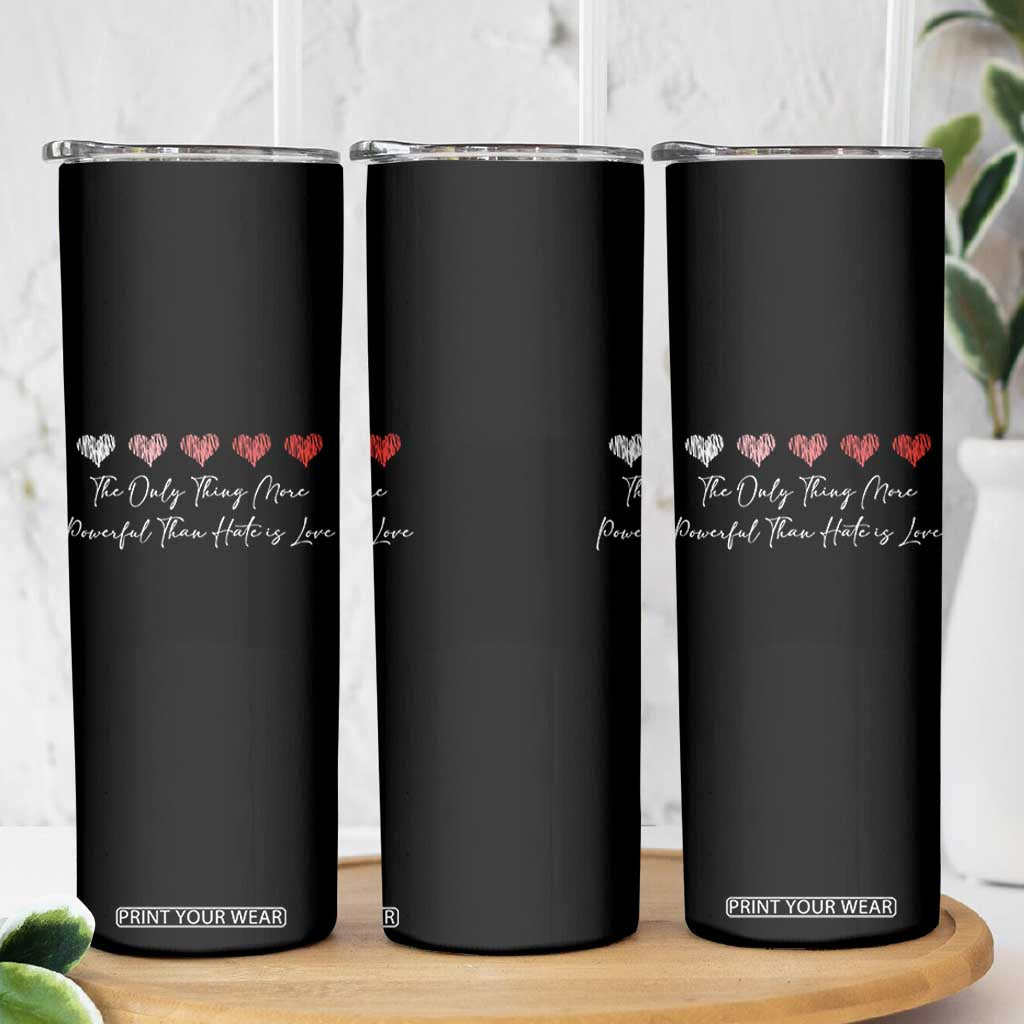 The Only Thing More Powerful Than Hate Is Love Skinny Tumbler Red Hearts Elegant Bunny Inspirational Quote TS02 Print Your Wear