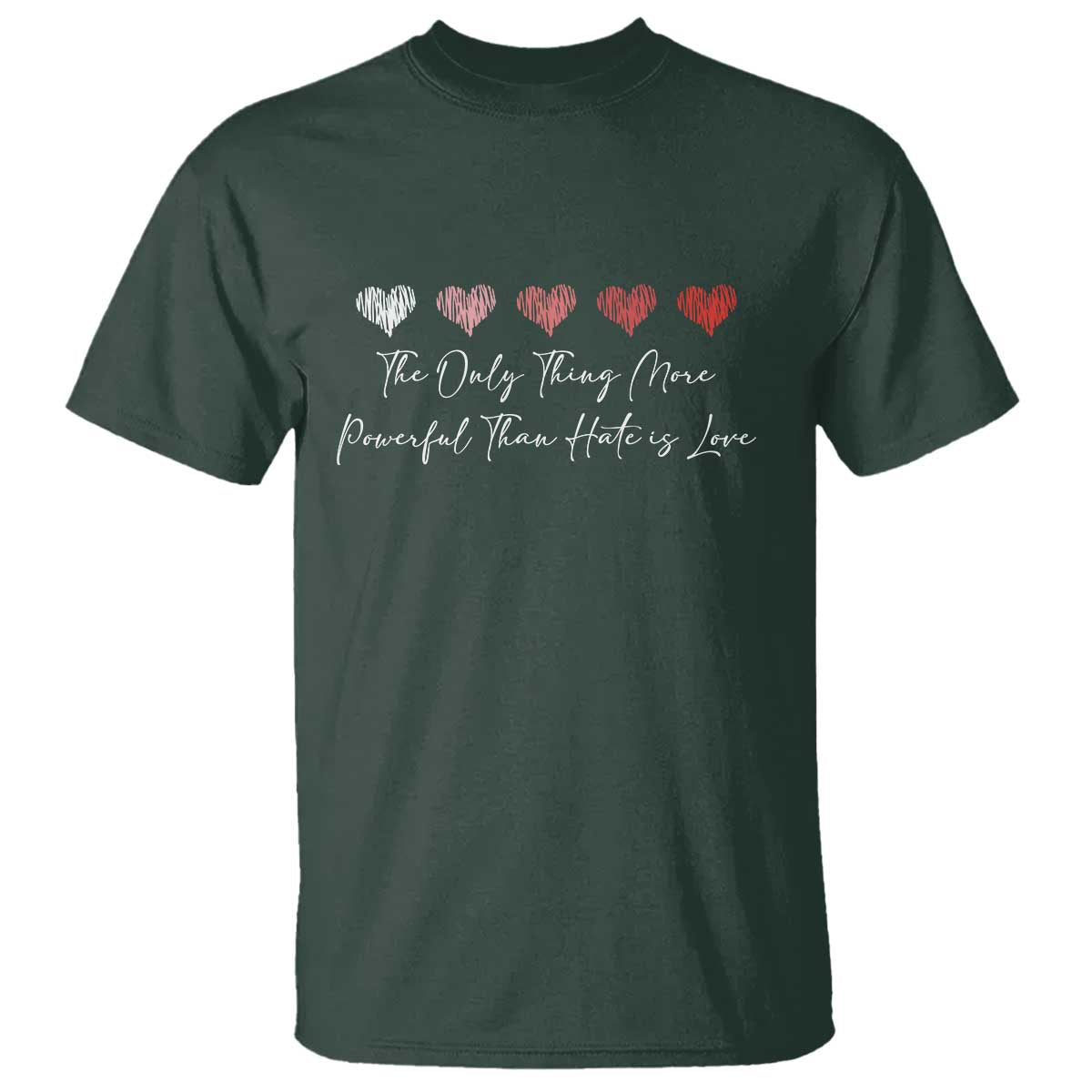 The Only Thing More Powerful Than Hate Is Love T Shirt Red Hearts Elegant Bunny Inspirational Quote TS02 Dark Forest Green Print Your Wear