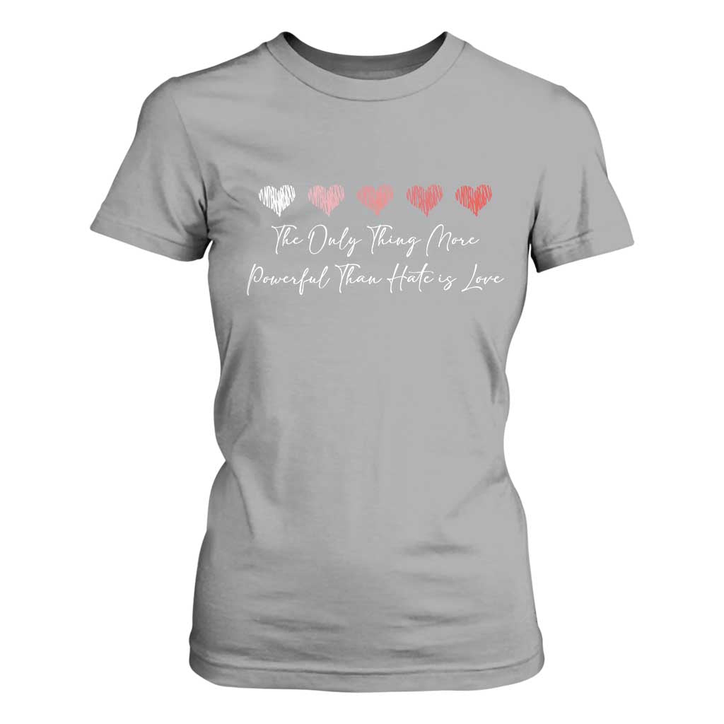 The Only Thing More Powerful Than Hate Is Love T Shirt For Women Red Hearts Elegant Bunny Inspirational Quote TS02 Sport Gray Print Your Wear