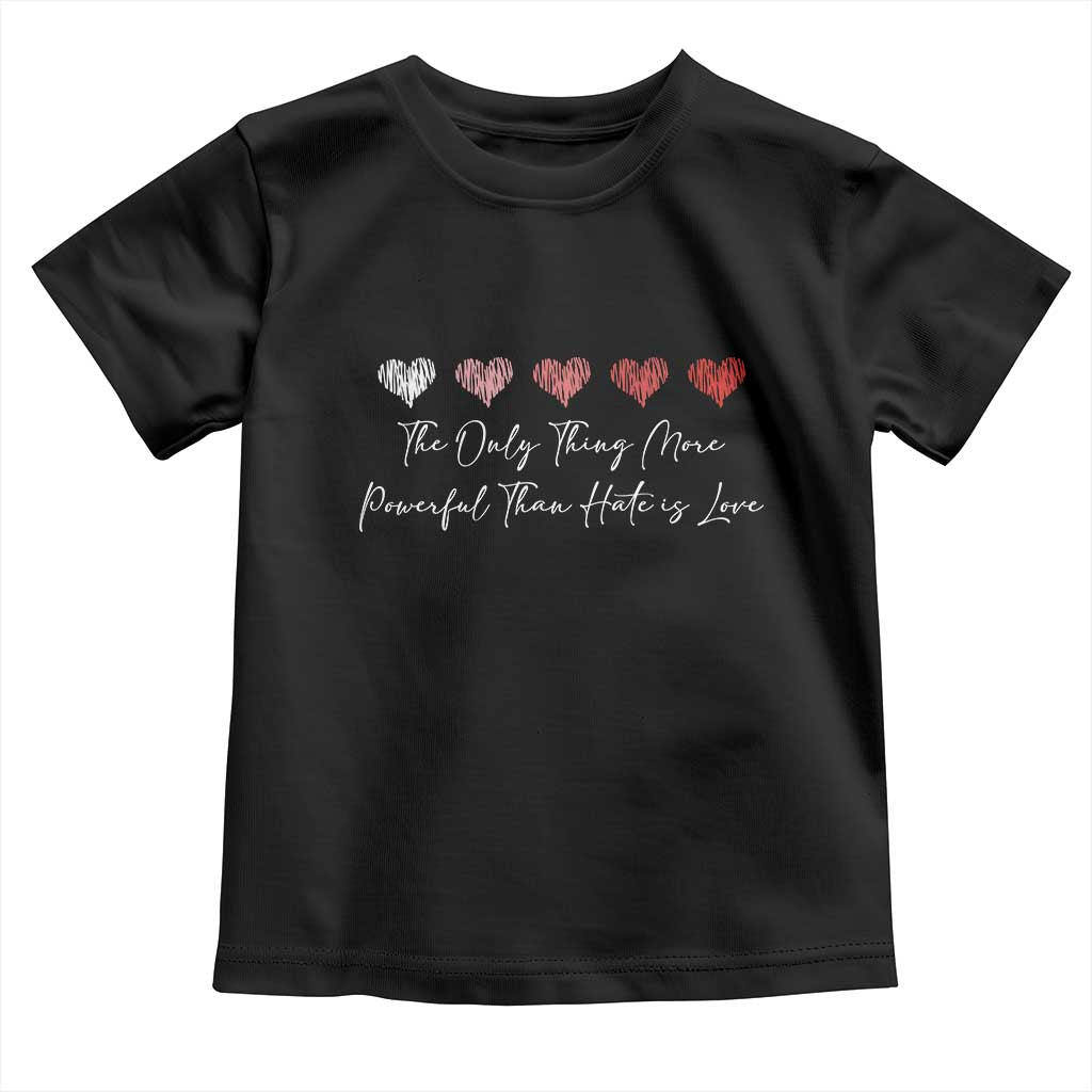 The Only Thing More Powerful Than Hate Is Love Toddler T Shirt Red Hearts Elegant Bunny Inspirational Quote TS02 Black Print Your Wear