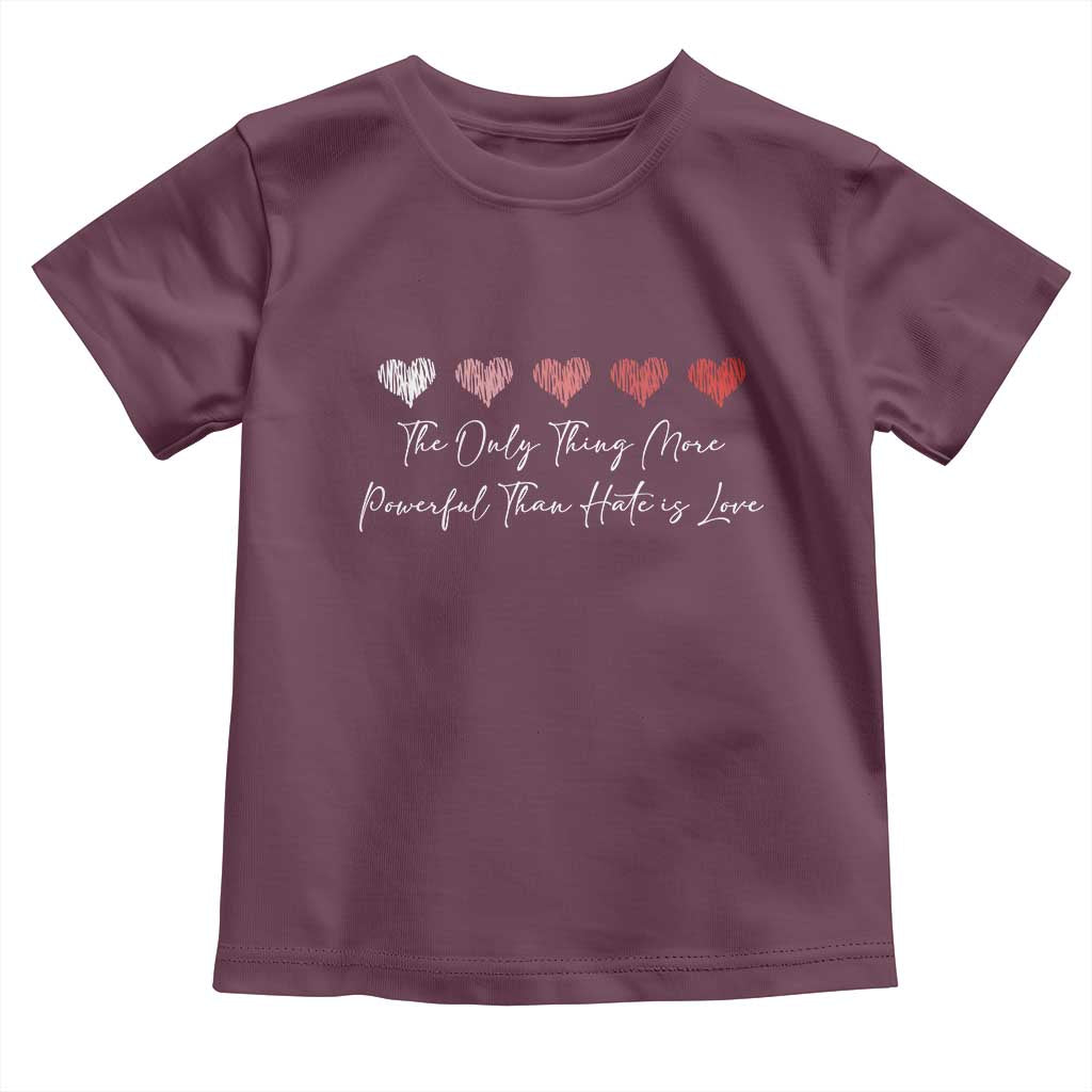The Only Thing More Powerful Than Hate Is Love Toddler T Shirt Red Hearts Elegant Bunny Inspirational Quote TS02 Maroon Print Your Wear
