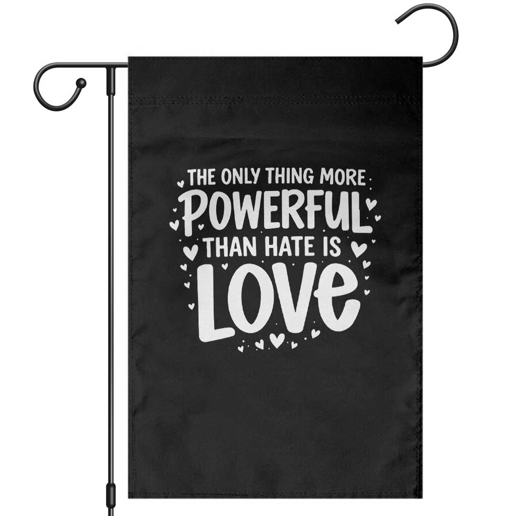 The Only Thing More Powerful Than Hate Is Love Garden Flag Bold Hand Lettered Bunny Inspirational Unity TS02 Black Print Your Wear