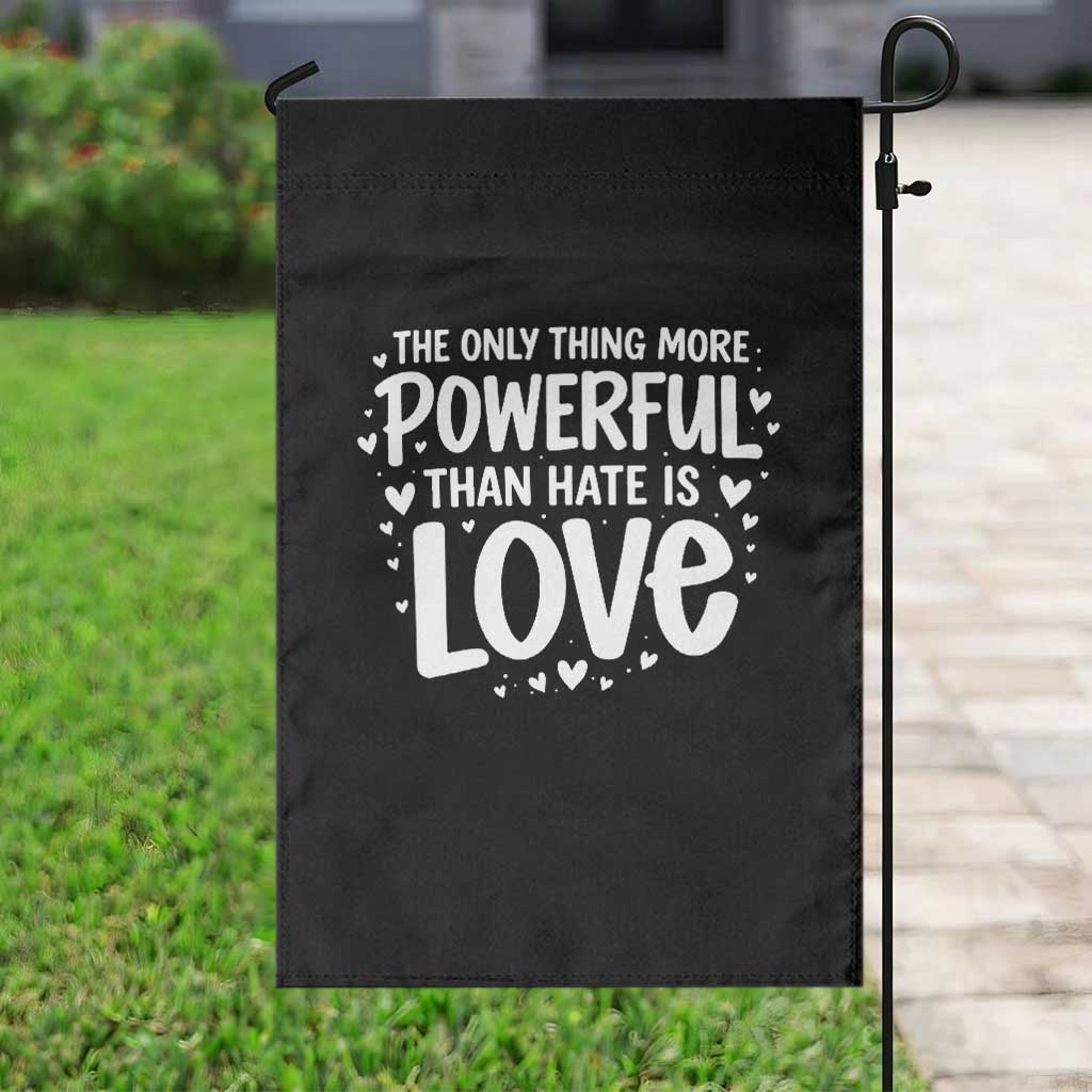 The Only Thing More Powerful Than Hate Is Love Garden Flag Bold Hand Lettered Bunny Inspirational Unity TS02 Print Your Wear