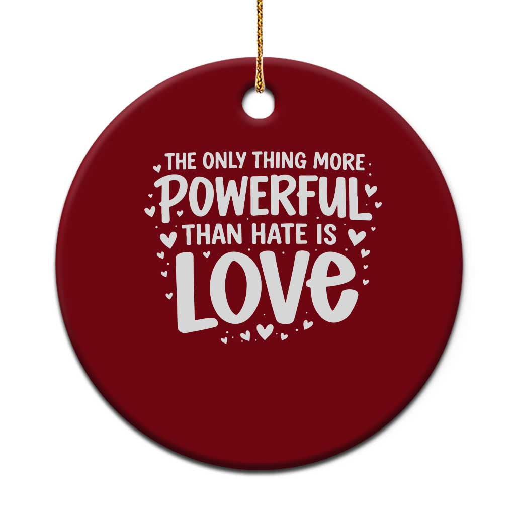 The Only Thing More Powerful Than Hate Is Love Ceramic Ornament Bold Hand Lettered Bunny Inspirational Unity TS02 1pc Red Print Your Wear