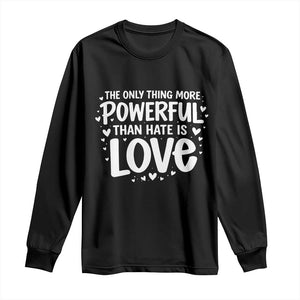 The Only Thing More Powerful Than Hate Is Love Long Sleeve Shirt Bold Hand Lettered Bunny Inspirational Unity TS02 Black Print Your Wear