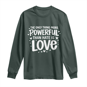 The Only Thing More Powerful Than Hate Is Love Long Sleeve Shirt Bold Hand Lettered Bunny Inspirational Unity TS02 Dark Forest Green Print Your Wear